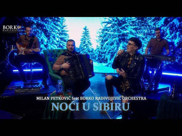 MILAN PETKOVIĆ feat BORKO RADIVOJEVIĆ ORCHESTRA - NOĆI U SIBIRU