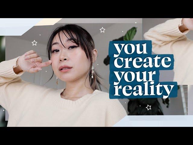 you create your reality  (this can change your life)