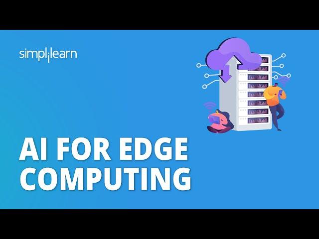 AI For Edge Computing | Edge Computing and Artificial Intelligence | Simplilearn