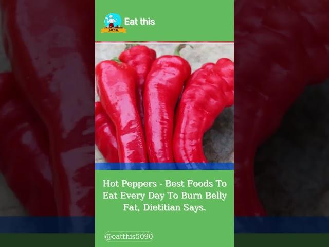 Hot Peppers - Best Foods To Eat Every Day To Burn Belly Fat, Dietitian Says