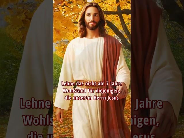 Lehne das nicht ab! 7 Jahre Wohlstand für diejenigen, die unserem Herrn Jesus Amen geben.