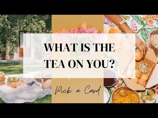 Pick a Card  WHATS THE TEA ON YOU?!  Timeless Tarot Reading!!!