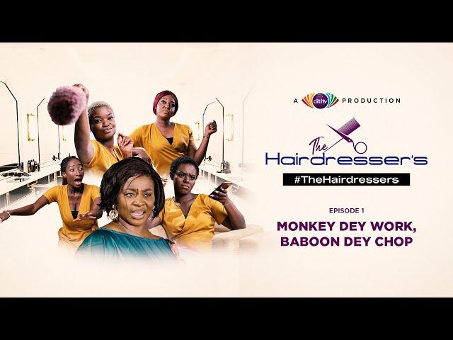 Monkey Dey Work, Baboon Dey Chop! Citi TV’s The Hairdresser's Episode 1.