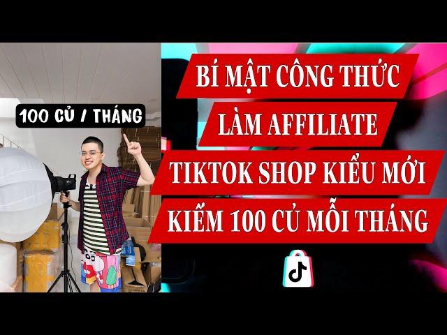 BÍ MẬT CÔNG THỨC LÀM AFFILIATE KIỂU MỚI KIẾM 100 CỦ MỖI THÁNG TIKTOK SHOP