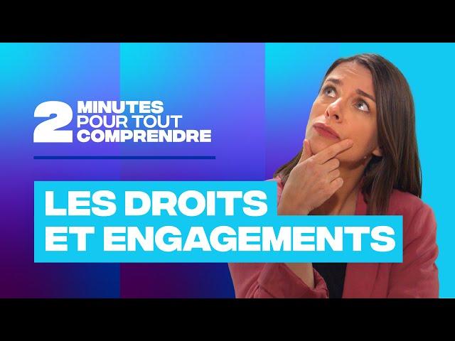 2 minutes pour tout comprendre - Les droits et engagements