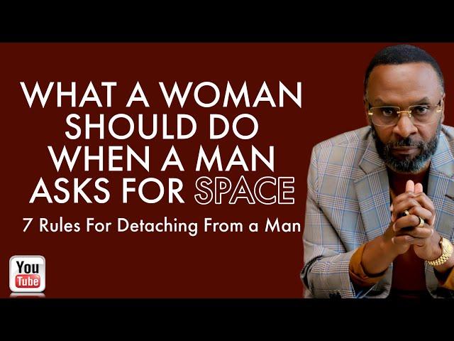 WHAT TO DO WHEN A MAN ASKS FOR SPACE FROM THE RELATIONSHIP by RC Blakes