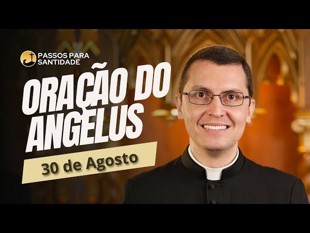 Oração do Angelus com Padre Alex Nogueira | 30 de Agosto | Passos para Santidade