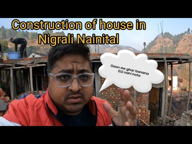 Construction of House in Nigrali Nainital ll #nigrali #almora #trending #viral #vlog #house #family