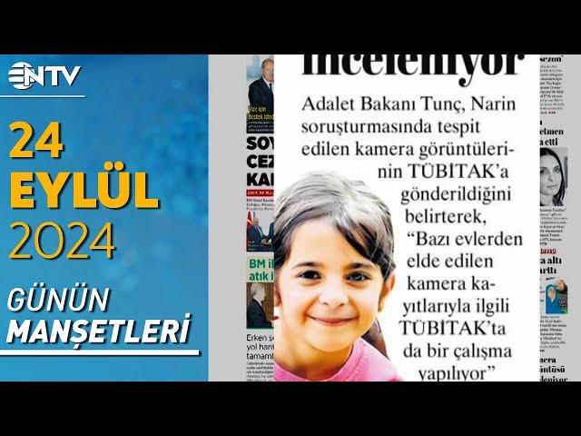 Narin Soruşturmasında Kamera Görüntüleri TÜBİTAK’a Gönderildi | Gazete Manşetleri- 24 Eylül 2024