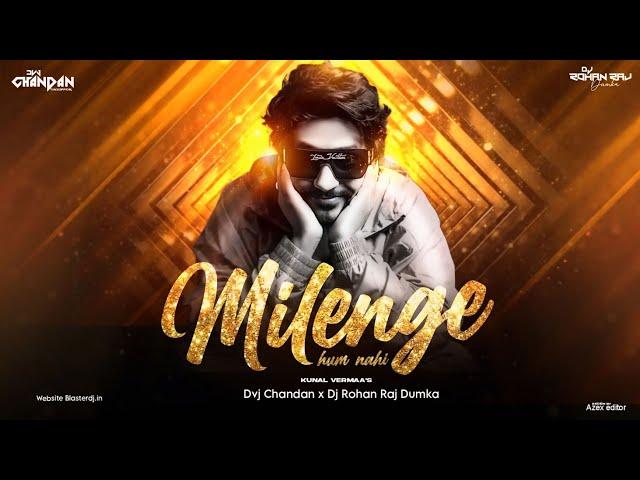 Milenge Hum Nahi Dj Remix | Kunal Verma | Dj Rohan Raj | Dvj Chandan