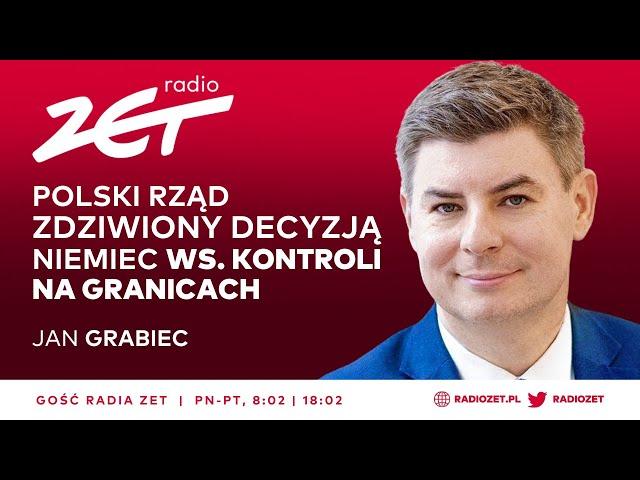 ZAOSTRZENIE KONTROLI NA GRANICY. GRABIEC: ROZPACZLIWY GEST NIEMIEC. BUDZI NIEPOKÓJ. | Gość Radia ZET