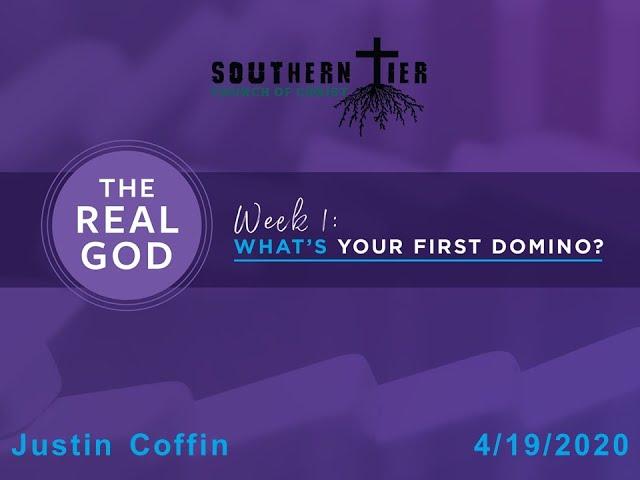 STCOC Sunday, April 19th, 2020: Justin Coffin: The Real God, What's your first domino?