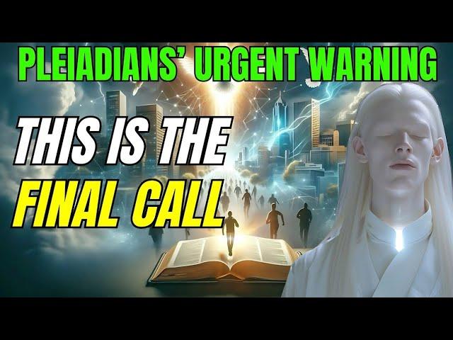 Ascension Souls: Urgent Pleiadian Message The Final Chapter Has Begun