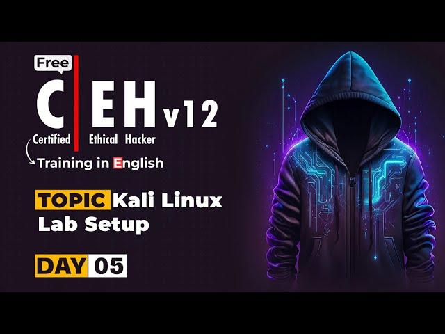 CEHv12 (Ethical Hacking Course) | Day 5 | Kali Linux Lab Setup | CEH V12 Certification Training