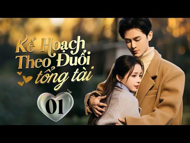 KẾ HOẠCH THEO ĐUỔI TỔNG TÀI - Tập 01 | Phim Ngôn Tình Ngọt Sủng Cưới Trước Yêu Sau | Động Phim Trung