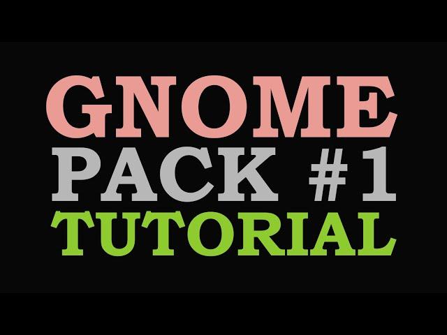 Gnome Pack Tutorial