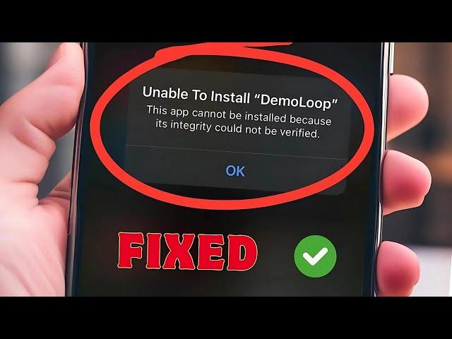 How to Fix 'This App Cannot Be Installed: Integrity Could Not Be Verified' on iOS 18