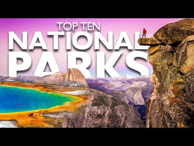 TOP TEN NATIONAL PARKS YOU MUST VISIT