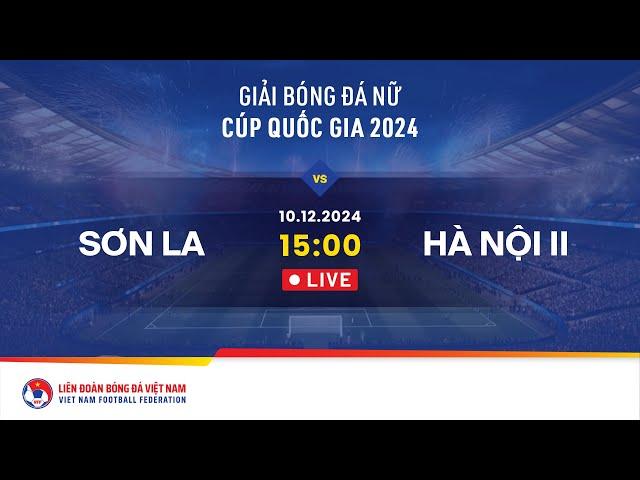  Trực tiếp: SƠN LA - HÀ NỘI II | 10.12.2024 | GIẢI BÓNG ĐÁ NỮ CUP QUỐC GIA 2024