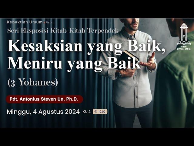 Pdt. Antonius Un - Kesaksian yang Baik, Meniru yang Baik (3 Yohanes) - Kebaktian 2 Minggu 4/8/24