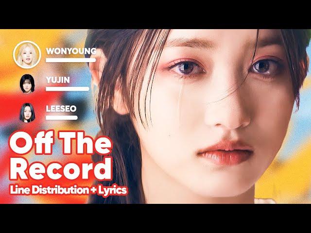 IVE - Off the Record (Line Distribution + Lyrics Karaoke) PATREON REQUESTED