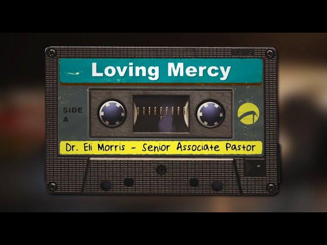 Loving Mercy | Dr. Eli Morris (Senior Associate Pastor)