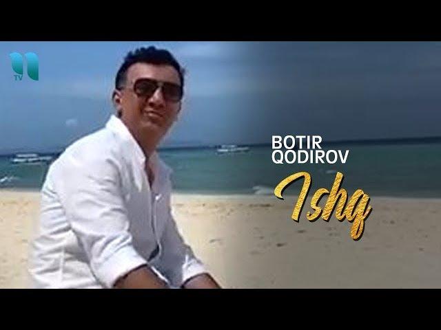 Botir Qodirov - Ishq | Ботир Кодиров - Ишк (Ta'tildagi video)