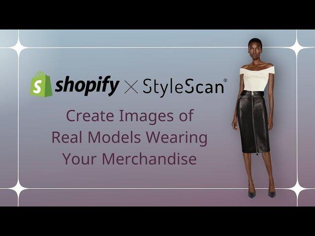 Create Images of Real Models in Your Merchandise with StyleScan's Shopify Plug-In