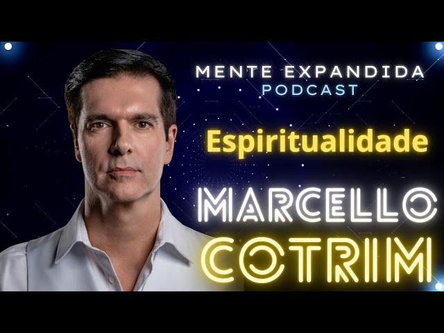 MARCELLO COTRIM - Espiritualidade e Autoconhecimento - Podcast Mente Expandida #48