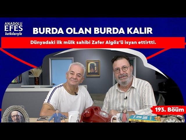 Anadolu Efes Katkılarıyla: "Dünyadaki ilk mülk sahibi, Zafer Algöz’ü isyan ettirdi." | 193.Bölüm