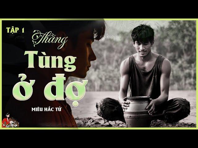 Truyện làng quê Việt hay| Mối tình quê cao đẹp|THẰNG TÙNG Ở ĐỢ (TẬP 1/5)| Miêu Hắc Tử| Kênh Cô Trinh