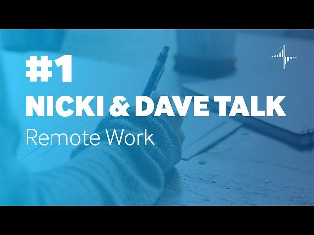 Nicki & Dave Talk Ep. 1: Remote Work