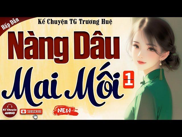 Tập 1: NÀNG DÂU MAI MỐI - Kể chuyện audio mới nhất 2024: Nghe là mê