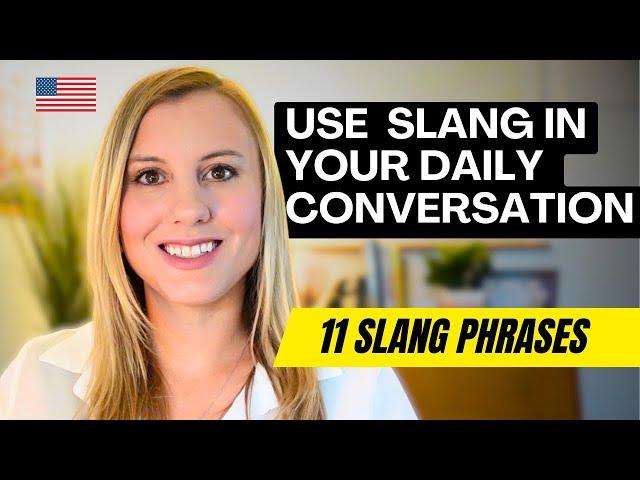 Use these 11 Slang Phrases for DAILY ENGLISH