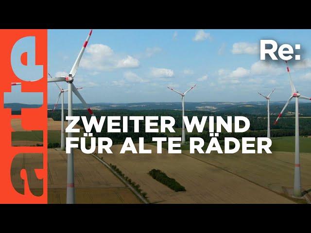 Das zweite Leben der Windräder | ARTE Re: