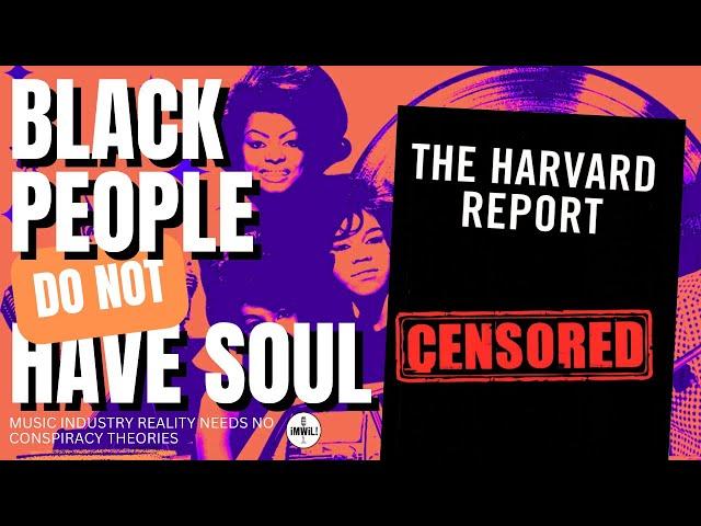 The Infamous Music Industry Harvard Report! Black People Have Never Had Soul
