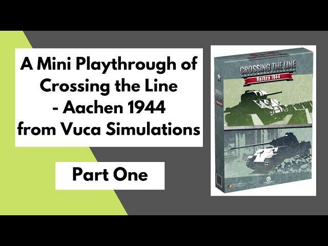 Crossing the Line - Aachen 1944 by Furor Teutonicus Mini Playthrough Part 1