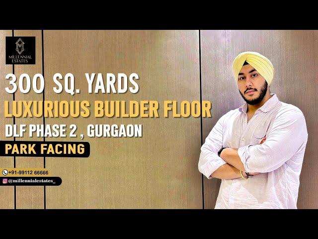 4BHK Builder Floor In Gurgaon| 300Sq.Yds Builder Floor| DLF PHASE 2 Gurugram| Millennial Estates