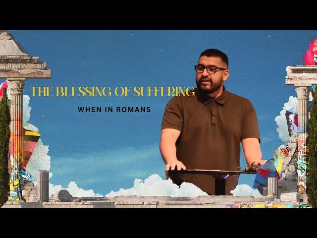 The Blessing of Suffering | Romans 5:3-5 | Johnny Martinez