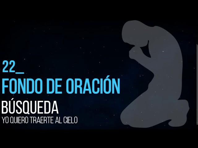 Fondo de Oración 22 | Búsqueda (Yo quiero traerte al Cielo)