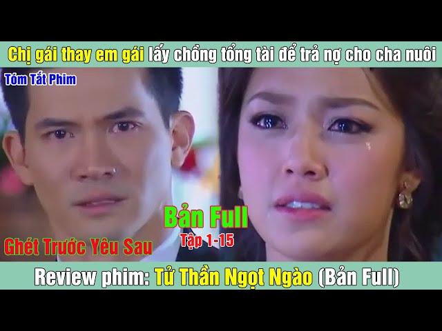 Review Phim: Thay em gái lấy chồng tổng tài để trả nợ cho cha nuôi | Tử Thần Ngọt Ngào (Bản Full)