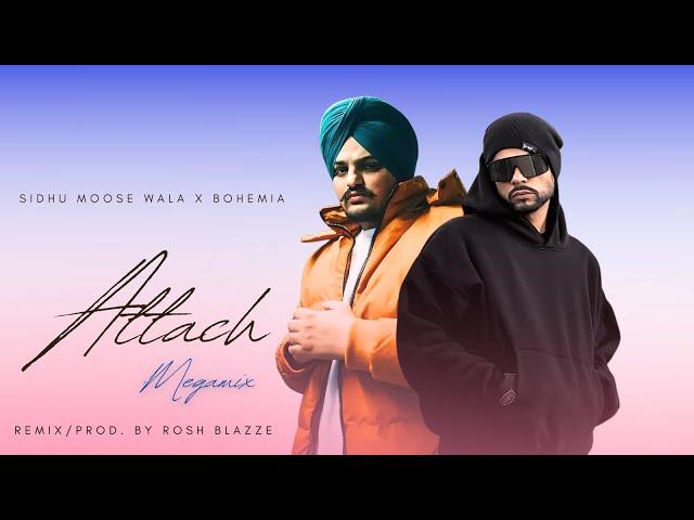 ATTACH (MegaMix) - Sidhu Moose Wala X Bohemia | Remix/Prod. By Rosh Blazze | New Punjabi Song (2024)