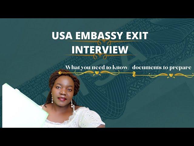 EXIT INTERVIEW WITH THE USA EMBASSY//DOCUMENTS REQUIRED//WHAT TO EXPECT// GENERAL TIPS//