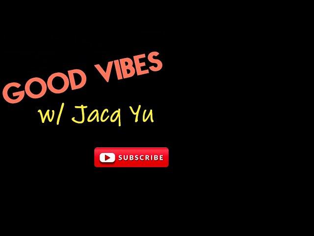 WELCOME TO Good Vibes with Jacq Yu Channel