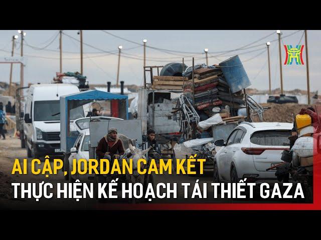 Ai Cập, Jordan cam kết thực hiện kế hoạch tái thiết Gaza | Tin quốc tế | Tin tức