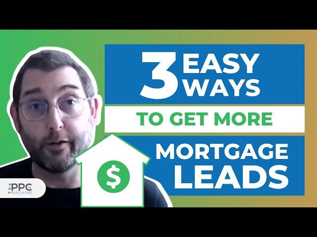 3 Easy Ways to Get More Mortgage Leads