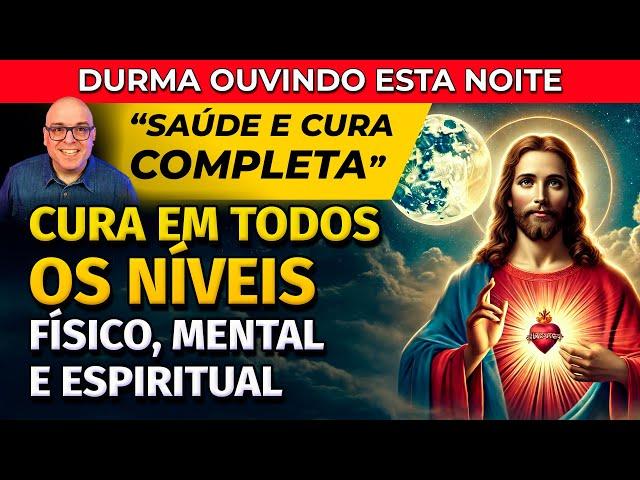 CURA EM TODOS OS NÍVEIS - ORAÇÃO PARA OUVIR DORMINDO