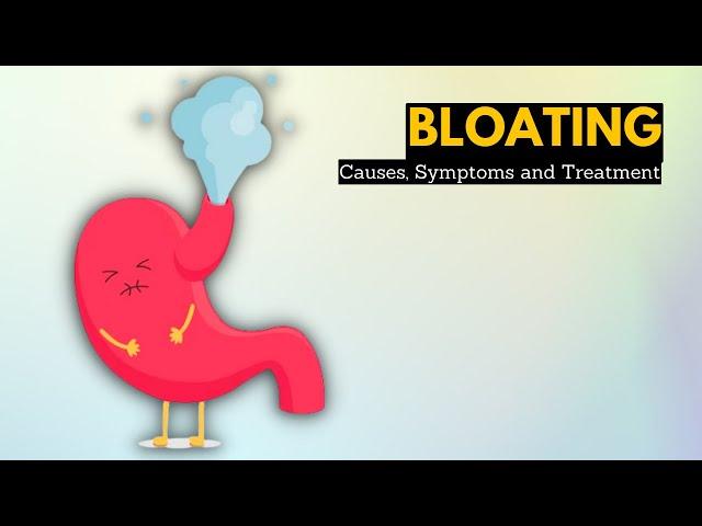 Bloating, Causes, Signs and Symptoms, Diagnosis and Treatment.