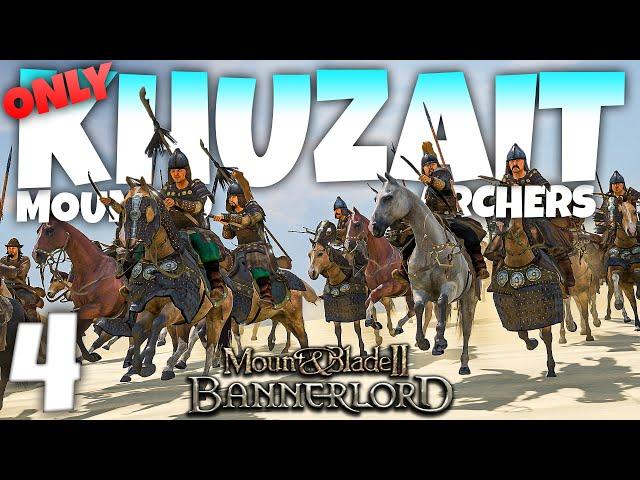 KHUZAIT HORSE ARCHER ONLY! - Mount and Blade II: Bannerlord - Part 4