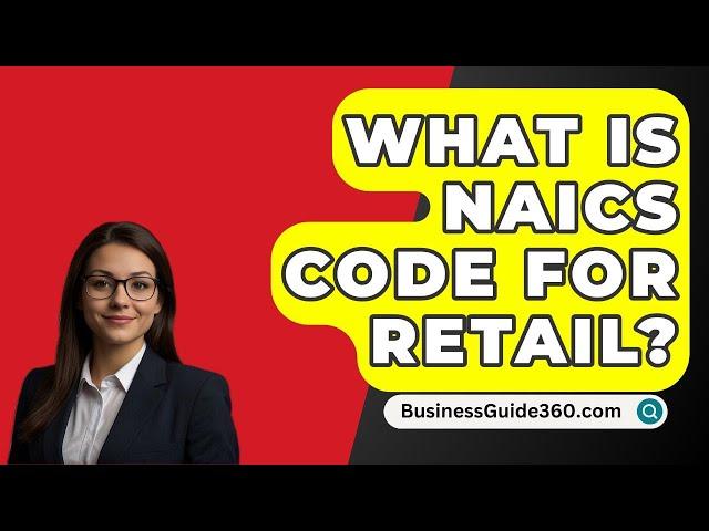 What Is NAICS Code For Retail? - BusinessGuide360.com